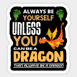 Always Be Yourself Unless You Can Be A Dragon Sticker